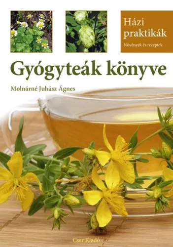 Molnárné Juhász Ágnes: Gyógyteák könyve - Házi Praktikák