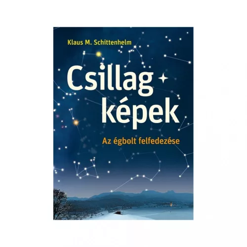 Klaus M. Schittelhelm: Csillagképek - Az égbolt felfedezése