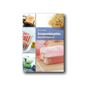 Anne Schaaf: Szappankészítés lépésről lépésre