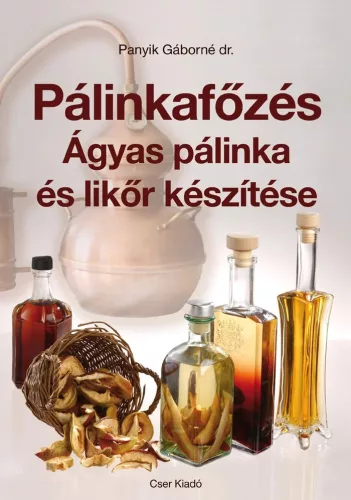 Panyik Gáborné dr.: Pálinkafőzés. Ágyas pálinka és likőr készítése