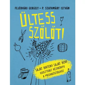   Fejérvári Gergely – P. Szathmáry István: Ültess szőlőt!
