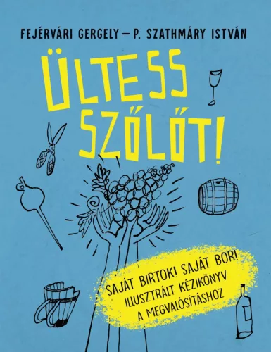 Fejérvári Gergely – P. Szathmáry István: Ültess szőlőt!