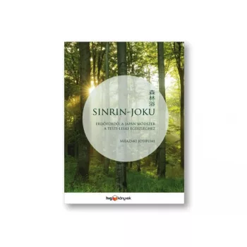   Mijazaki Josifumi: Sinrin-joku - Erdőfürdő, a japán módszer a testi-lelki egészséghez