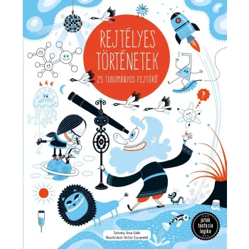   Ana Gallo - Victor Escandell: Rejtélyes történetek - 25 tudományos fejtörő