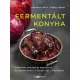 Horváth Judit - Király Ágnes: Fermentált konyha