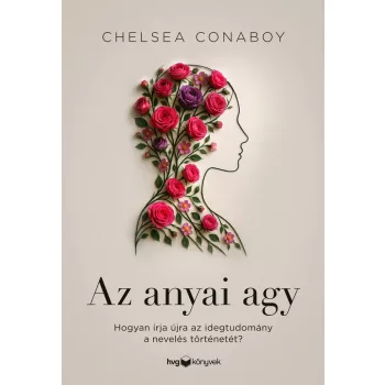 Chelsea Conaboy: Az anyai agy