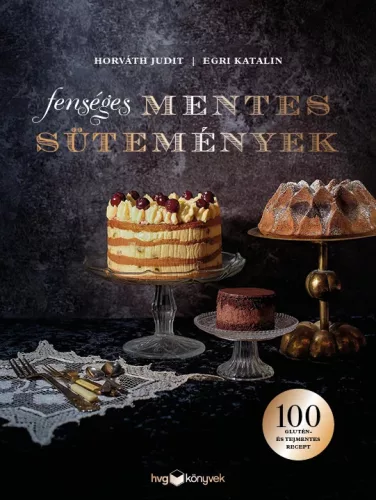 Horváth Judit, Egri Katalin: Fenséges mentes sütemények
