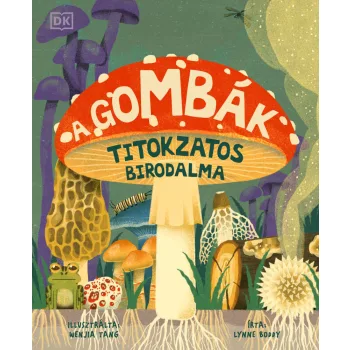 Lynne Boddy - Wenjia Tang: A gombák titokzatos birodalma