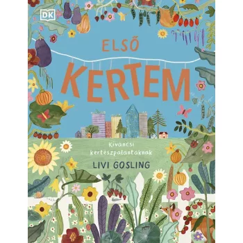   Livi Gosling: Első kertem – Kíváncsi kertészpalántáknak