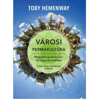   Toby Hemenway: Városi permakultúra - Megújító tervezés kis- és nagyvárosokban (kifutó)